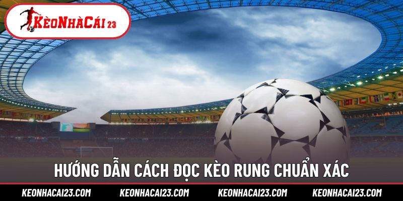 Cách đọc, tính tiền và ví dụ minh họa cho kèo rung