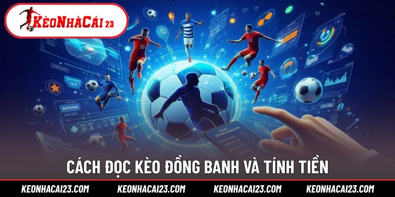 Cách nhận biết và tính thưởng khi chọn kèo đồng banh