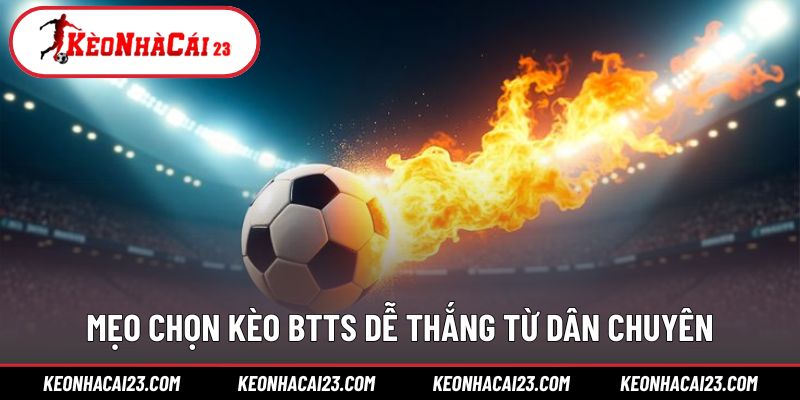 Chiến lược soi BTTS hiệu quả từ kinh nghiệm thực chiến