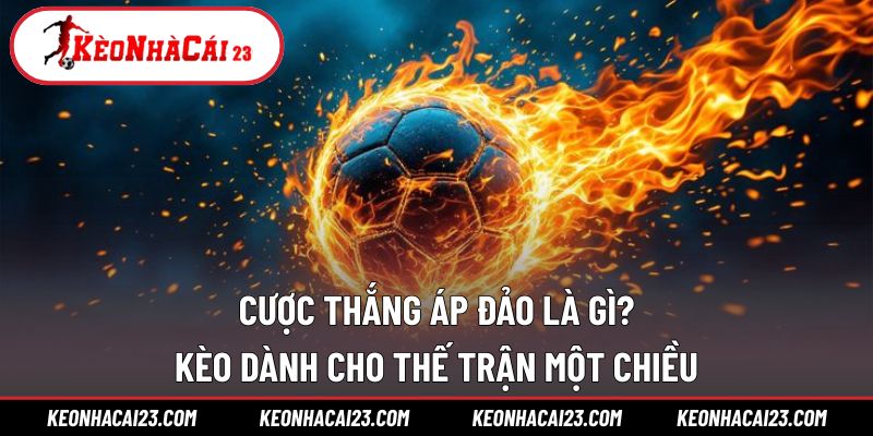 Cược Thắng Áp Đảo Là Gì
