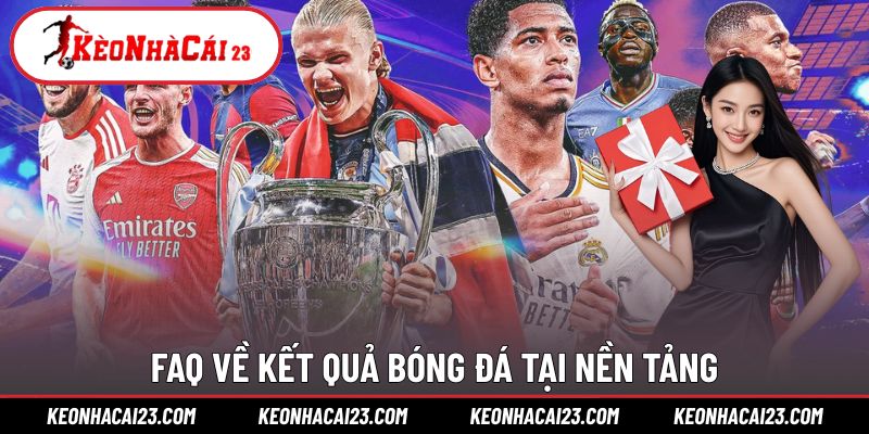 FAQ về kết quả bóng đá tại nền tảng
