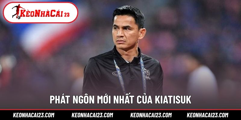 HLV Kiatisuk úp mở khả năng trở lại Việt Nam qua lời phát biểu