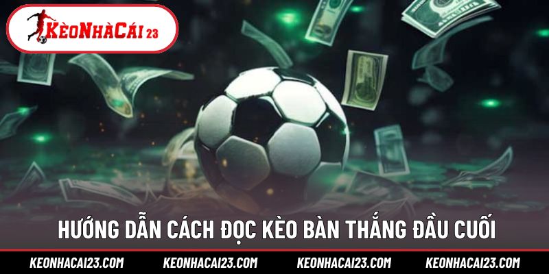 Hướng dẫn cơ bản cách đọc cho kèo đầu cuối Hướng dẫn cơ bản cách đọc cho kèo đầu cuối