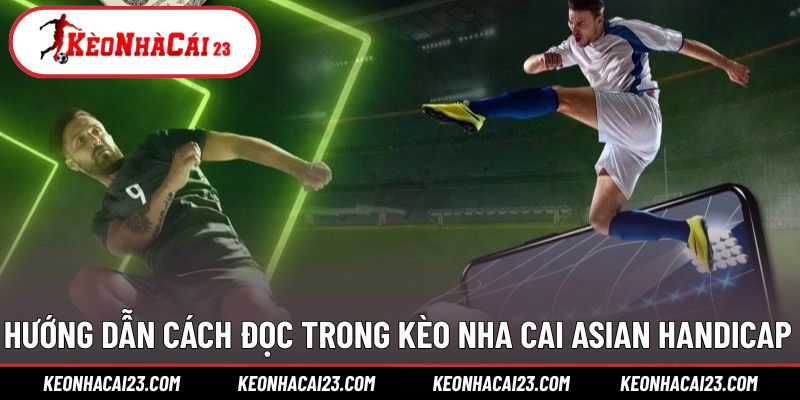 Hướng dẫn đọc đơn giản cho người mới với kèo Asian Handicap