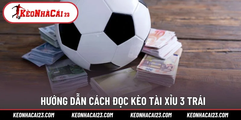 Hướng dẫn cách đọc kèo tài xỉu 3 trái