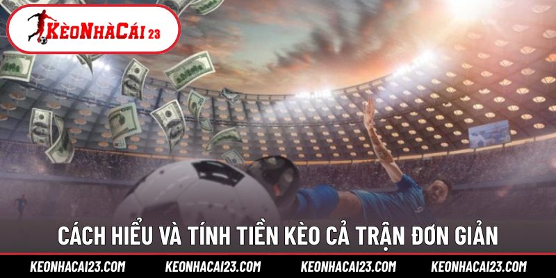 Hướng dẫn chi tiết đọc kèo và tính tiền đơn giản