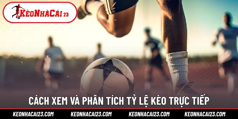 Hướng dẫn phân tích kèo trực tiếp chính xác và có chiến lược