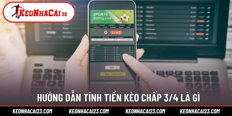 Hướng dẫn tính tiền kèo chấp 3/4 là gì