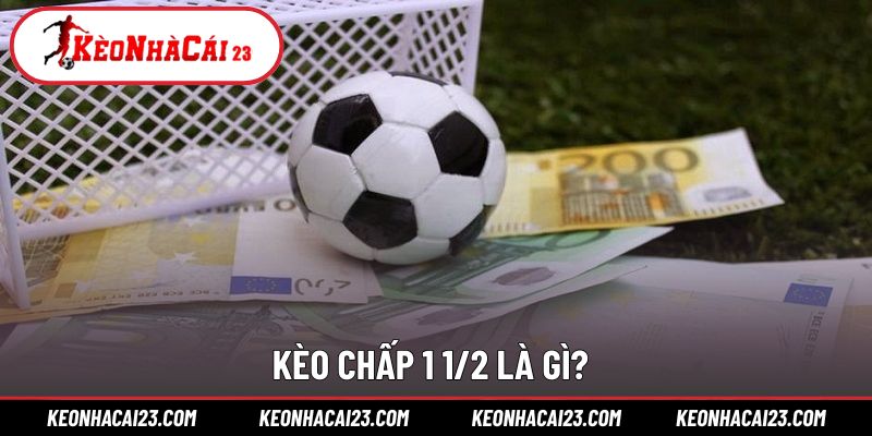 Khái niệm cược kèo chấp 1 1/2 quen thuộc
