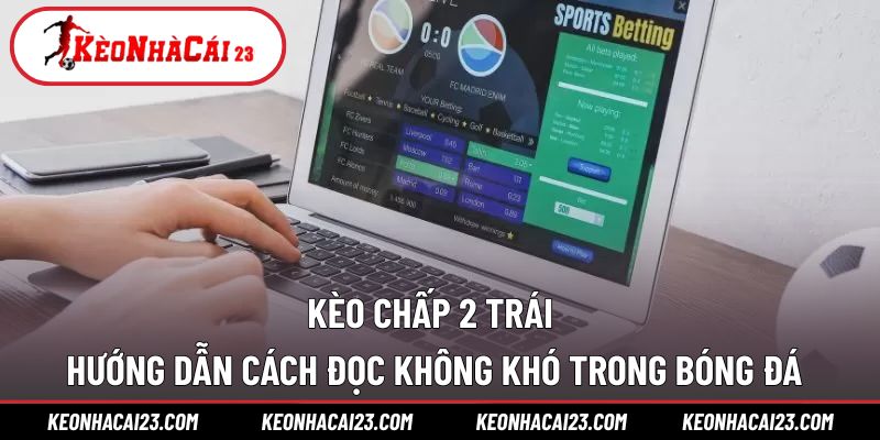 Kèo chấp 2 trái