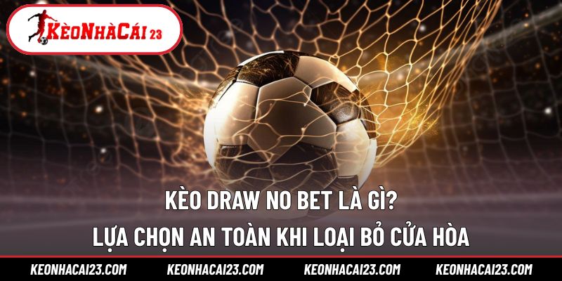 Kèo Draw No Bet Là Gì