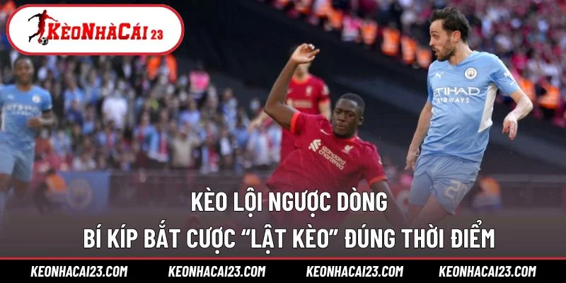 Kèo Lội Ngược Dòng