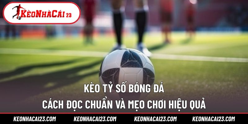 Kèo Tỷ Số Bóng Đá