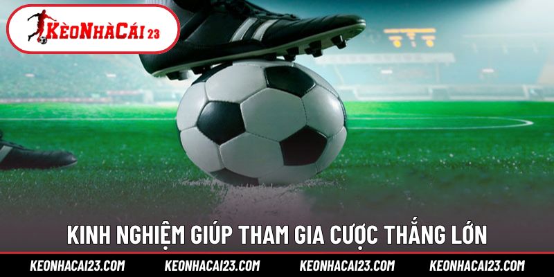 Kinh nghiệm giúp hội viên tham gia cược thắng lớn