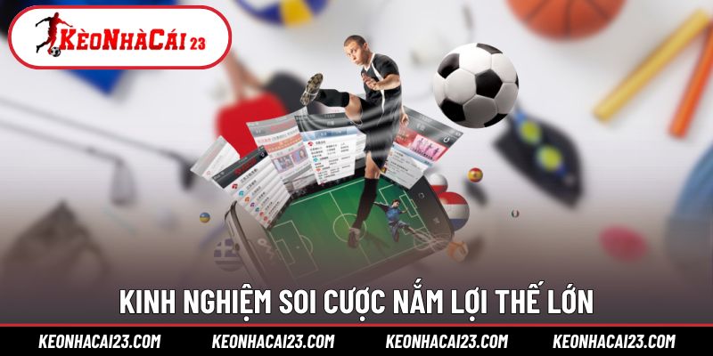 Kinh nghiệm soi cược nắm lợi thế lớn