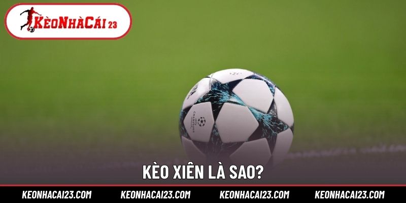 Kèo xiên là sao?
