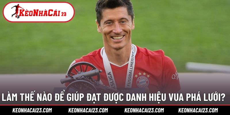 Cách trở thành cầu thủ ghi bàn số 1 giải đấu