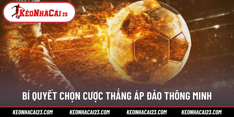 Mẹo chọn đúng trận để đặt cược áp đảo hiệu quả