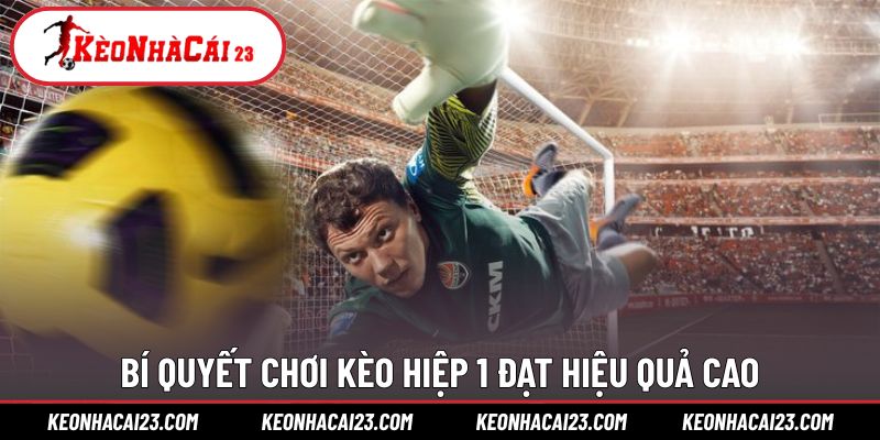 Mẹo chọn kèo hiệp 1 chính xác hơn mỗi ngày Mẹo chọn kèo hiệp 1 chính xác hơn mỗi ngày