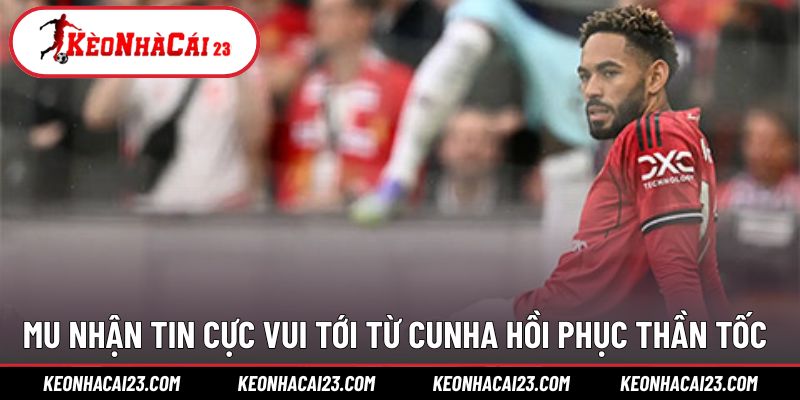 MU nhận tin vui đến từ vị trí thi đấu của Cunha 