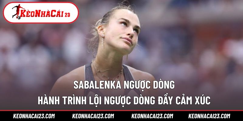 Sabalenka ngược dòng