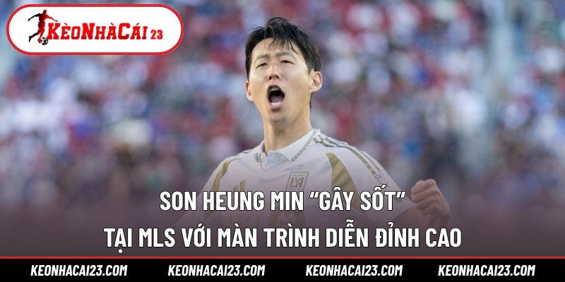 Son Heung Min “gây sốt” tại MLS