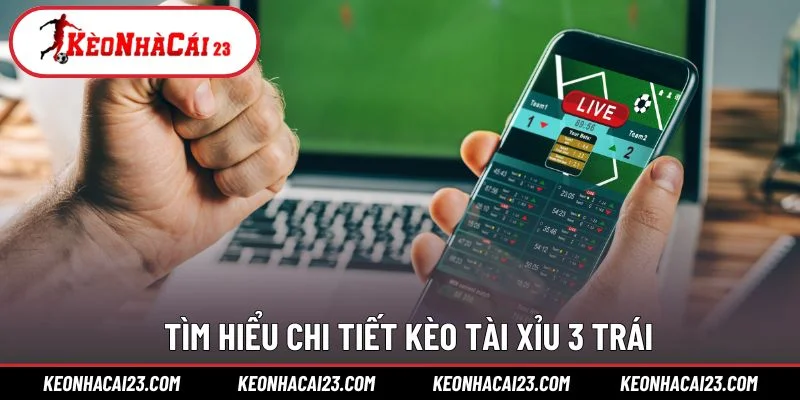 Tìm hiểu chi tiết kèo tài xỉu 3 trái