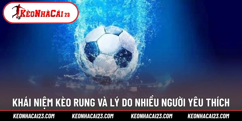 Tìm hiểu kèo rung là gì ở trong cá cược bóng đá?