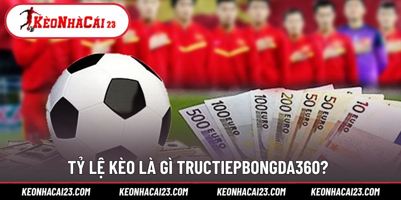 Giải thích khái niệm tỷ lệ kèo là gì Tructiepbongda360