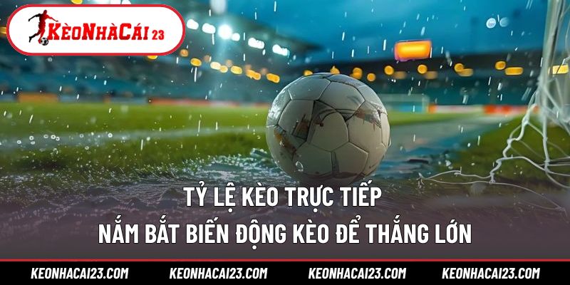 Tỷ lệ kèo trực tiếp