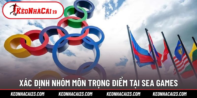 Xác định nhóm môn trọng điểm tại SEA Games