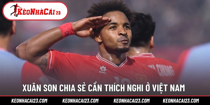 Tiền đạo Xuân Son chia sẻ hành trình ở Việt Nam