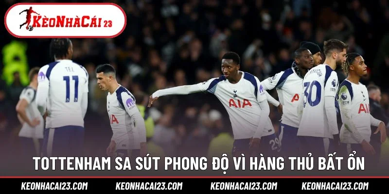Tottenham sa sút phong độ vì hàng thủ bất ổn